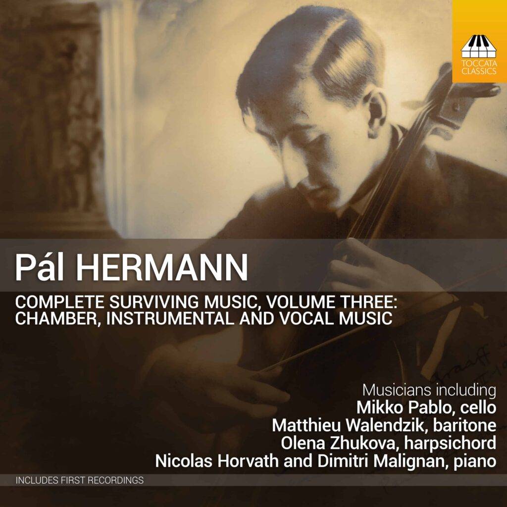 Dimitri Malignan, pianiste 4 Pál Hermann: Complete Surviving Music, Volume Three – Chamber Instrumental and Vocal Music